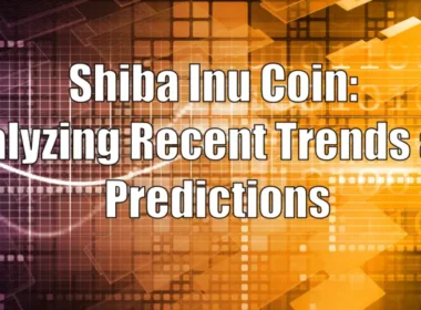 Shiba Inu Coin: Analyzing Recent Trends and Predictions