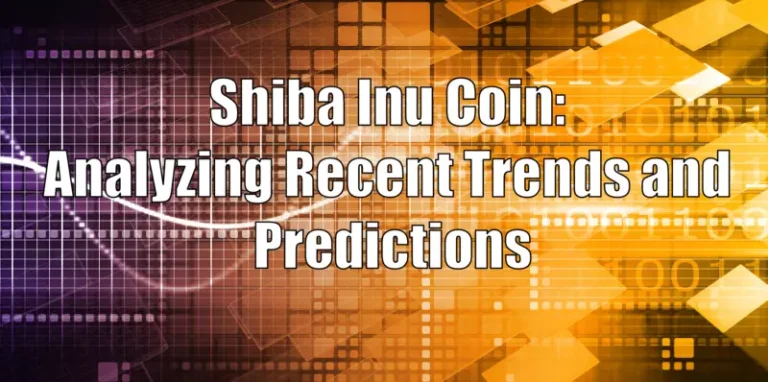 Shiba Inu Coin: Analyzing Recent Trends and Predictions