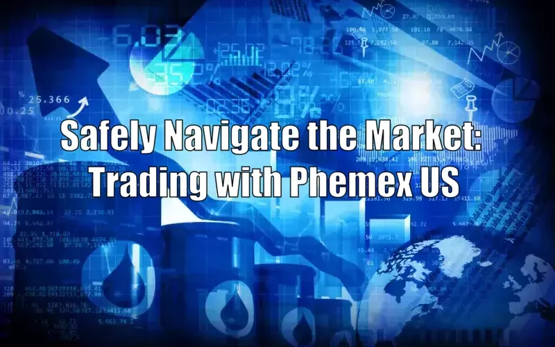 Safely Navigate the Market: Trading with Phemex US