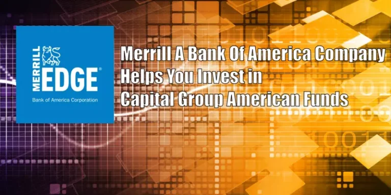 Merrill A Bank Of America Company Helps You Invest in Capital Group American Funds